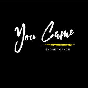 ดาวน์โหลดและฟังเพลง You Came พร้อมเนื้อเพลงจาก Sydney Grace