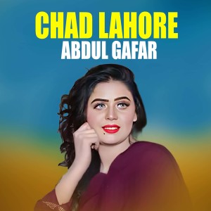 Listen to Chad Lahore song with lyrics from Abdul Gafar