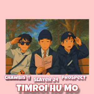 Listen to Timroi Hu Mo song with lyrics from CHAWBIS  !!