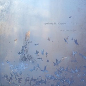 Dengarkan Spring Is Almost Here lagu dari E Eum Project dengan lirik