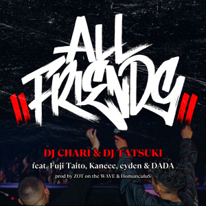 DJ TATSUKI的專輯ALL FRIENDS (feat. Fuji Taito, Kaneee, eyden & DADA)