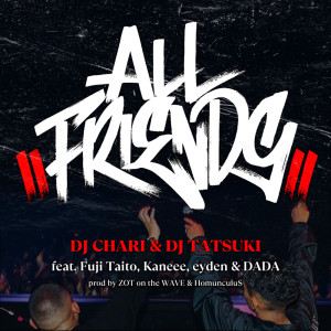 DJ CHARI的專輯ALL FRIENDS (feat. Fuji Taito, Kaneee, eyden & DADA)