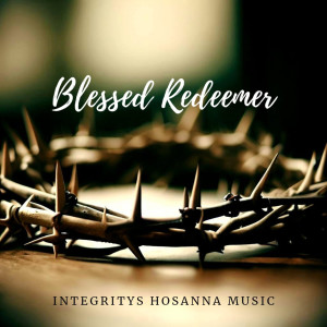 อัลบัม Blessed Redeemer ศิลปิน Integrity's Hosanna! Music