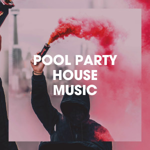 Album Pool Party House Music oleh Various Artists