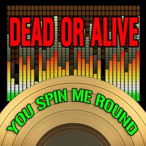 อัลบัม You Spin Me 'Round (Like A Record) (Nari & Milani Remix) ศิลปิน Dead Or Alive