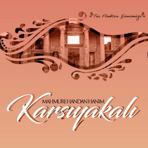 收听Mahmure Handan Hanım的Karşıyakalı (Taş Plaktan Günümüze)歌词歌曲