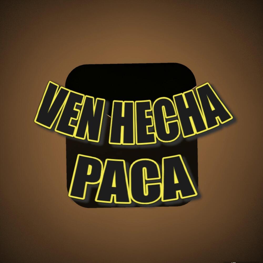 VEN HECHA PACA (Explicit)