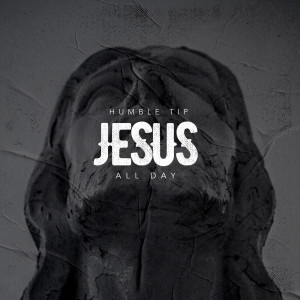 อัลบัม Jesus All Day ศิลปิน Humble Tip