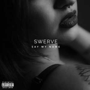 Dengarkan lagu Say My Name (Explicit) nyanyian Swerve dengan lirik