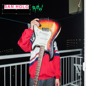 Listen to RAW song with lyrics from San Holo
