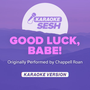 karaoke SESH的專輯Good Luck, Babe! (Originally Performed by Chappell Roan) (Karaoke Version)