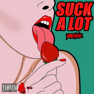 ดาวน์โหลดและฟังเพลง Suck a Lot (Explicit) พร้อมเนื้อเพลงจาก Rocaine