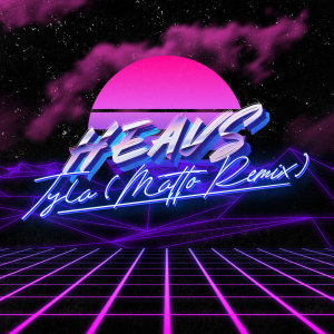 Listen to Tyla (Matto Remix) song with lyrics from Heavs
