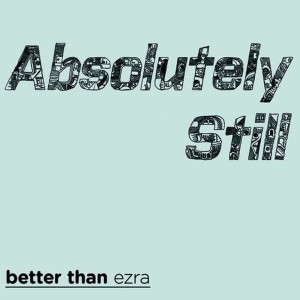 ดาวน์โหลดและฟังเพลง Absolutely Still พร้อมเนื้อเพลงจาก Better Than Ezra