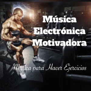 Album Música Electrónica Motivadora para Hacer Ejercicio oleh GYM