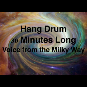 收聽瑜珈精选音乐的Hang Drum 30 Minutes Long Voice from the Milky Way歌詞歌曲
