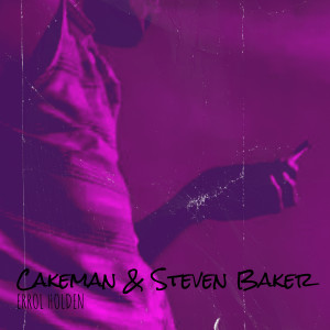 Album Cakeman & Steven Baker (Explicit) from Errol Holden