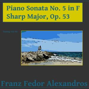 Listen to Piano Sonata No. 5 in F Sharp Major, Op. 53 song with lyrics from Franz Fedor Alexandros