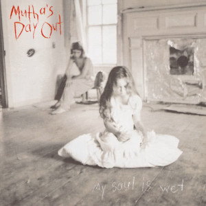 收聽Mutha's Day Out的My Soul Is Wet歌詞歌曲