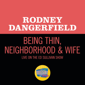 ดาวน์โหลดและฟังเพลง Being Thin, Neighborhood & Wife (Live On The Ed Sullivan Show, September 17, 1967) พร้อมเนื้อเพลงจาก Rodney Dangerfield