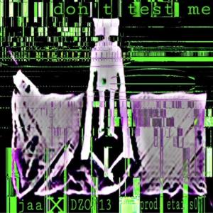 收聽Jaa的don’t test me (feat. DZO DIGITAL) (Explicit)歌詞歌曲