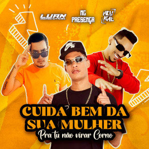 收聽DJ Helinho的Cuida Bem da Sua Mulher Pra Tu Não Virar Corno歌詞歌曲