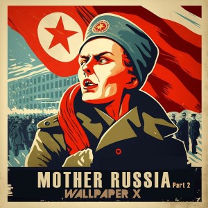 Wallpaper X的專輯Mother Russia, Pt. 2