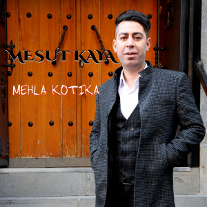 收听Mesut Kaya的Mehla Kotıka歌词歌曲