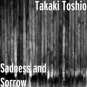 Dengarkan lagu Sadness and Sorrow nyanyian Takaki Toshio dengan lirik