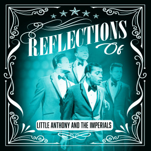 อัลบัม Reflections of Little Anthony & The Imperials ศิลปิน Little Anthony & The Imperials