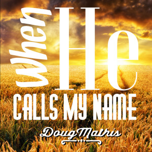 Album When He Calls My Name from Doug Mathis