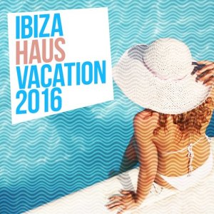 อัลบัม Ibiza Haus Vacation 2016 ศิลปิน Haus Vacation