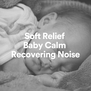 White Noise Therapy的專輯Soft Relief Baby Calm Recovering Noise