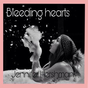 Listen to Bleeding Hearts song with lyrics from Jennifer Hershman