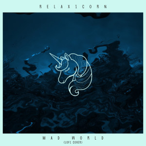 收聽Relaxicorn的Mad World歌詞歌曲