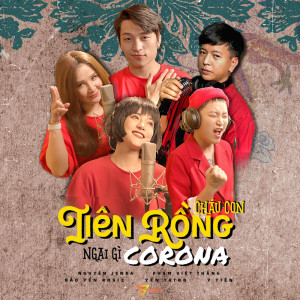 Listen to Cháu Con Tiên Rồng Ngại Gì Corona song with lyrics from Nguyên Jenda