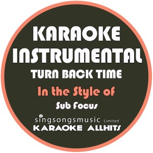 ดาวน์โหลดและฟังเพลง Turn Back Time (In the Style of Sub Focus) [Karaoke Instrumental Version] พร้อมเนื้อเพลงจาก Karaoke All Hits