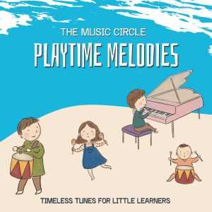 The Music Circle的专辑Playtime Melodies (Timeless Tunes for Little Learners)