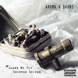 Listen to Aroma A Barro(feat. Secopas Seisen) (Explicit) song with lyrics from Juano Mc Fly