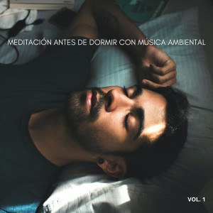 Album Meditación Antes De Dormir Con Música Ambiental Vol. 1 oleh Relajarse Meditar Sueño Medios