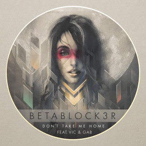 Listen to Don't Take Me Home (feat. Vic & Gab) song with lyrics from Betablock3r