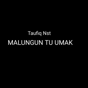 Dengarkan MALUNGUN TU UMAK lagu dari Taufiq Nst dengan lirik