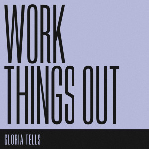 收聽Gloria Tells的Work Things Out歌詞歌曲
