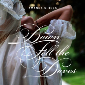 อัลบัม Down Fell the Doves ศิลปิน Amanda Shires