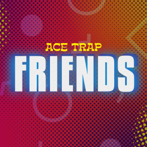 Album Friends from ace trap