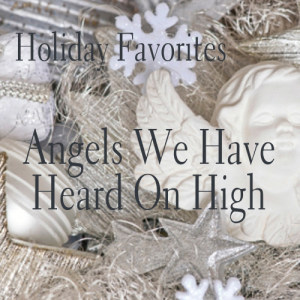 收聽Holiday Favorites的Angels We Have Heard on High/O Come, All Ye Faithful歌詞歌曲