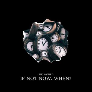 Sik World的專輯If Not Now, When?