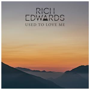อัลบัม Used To Love Me ศิลปิน Rich Edwards