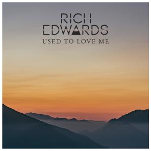 อัลบัม Used To Love Me ศิลปิน Rich Edwards