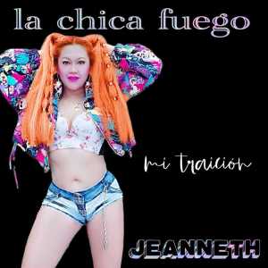 收听Jeanneth la Chica Fuego的Mi Traición歌词歌曲